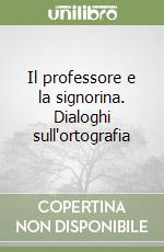 Il professore e la signorina. Dialoghi sull'ortografia