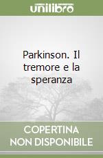 Parkinson. Il tremore e la speranza libro