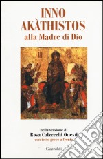 Inno Akathistos alla madre di Dio. Con testo greco a fronte libro