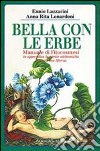 Bella con le erbe. Manuale di fitocosmesi libro