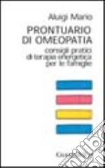 Prontuario di omeopatia. Consigli pratici di terapia energetica per le famiglie libro