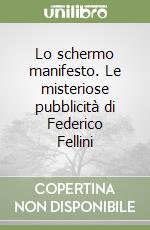 Lo schermo manifesto. Le misteriose pubblicità di Federico Fellini libro