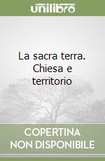 La sacra terra. Chiesa e territorio libro