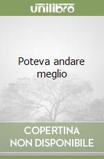 Poteva andare meglio libro