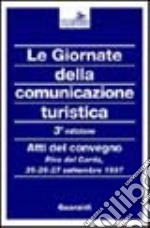 Le giornate della comunicazione turistica. Atti del Convegno (Riva del Garda, 25-27 settembre 1997) libro