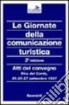 Le giornate della comunicazione turistica. Atti del Convegno (Riva del Garda, 25-27 settembre 1997) libro