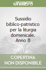 Sussidio biblico-patristico per la liturgia domenicale. Anno B libro