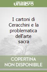 I cartoni di Ceracchini e la problematica dell'arte sacra libro