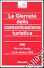 Le giornate della comunicazione turistica. Atti del Convegno (Riva del Garda, 3-5 ottobre 1996) libro