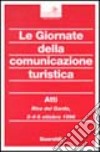 Le giornate della comunicazione turistica. Atti del Convegno (Riva del Garda, 3-5 ottobre 1996) libro