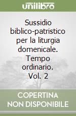 Sussidio biblico-patristico per la liturgia domenicale. Tempo ordinario. Vol. 2 libro