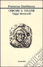 Cercare il volume. Saggi danteschi libro