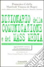 Dizionario della comunicazione e dei mass media. Lo strumento ideale per aprire le porte del linguaggio, della comunicazione, delle nuove tecnologie... libro