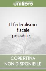 Il federalismo fiscale possibile... libro