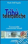 Tribù telematiche. Tecnosocialità e associazioni virtuali libro di Dell'Aquila Paolo