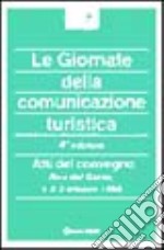 Le giornate della comunicazione turistica. Atti del 4º Convegno (Riva del Garda, 1-3 ottobre 1998) libro