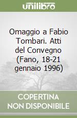 Omaggio a Fabio Tombari. Atti del Convegno (Fano, 18-21 gennaio 1996) libro