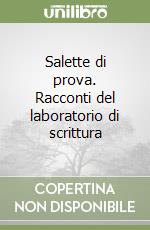 Salette di prova. Racconti del laboratorio di scrittura libro