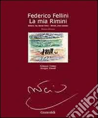 Federico Fellini. La mia Rimini. Ediz. italiana, inglese e francese libro