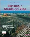 Turismo e strade del vino. Progettare, organizzare e promuovere i distretti turistici integrati libro di Monterumisi Alfredo