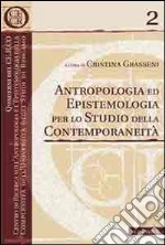 Antropologia ed epistemologia per lo studio della contemporaneità libro