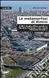 La metamorfosi di Rimini. Dalle botteghe all'iper galattico. Identità, tradizioni e non luoghi del nuovo consumo libro