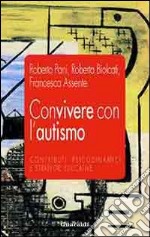 Convivere con l'autismo. Contributi psicodinamici e strategie educative libro