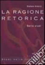 La ragione retorica. Sette studi libro