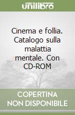 Cinema e follia. Catalogo sulla malattia mentale. Con CD-ROM libro