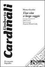 Una vita a largo raggio. Umberto Cardinali, un racconto biografico libro