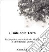 Il sale della terra. Immagini e storie dedicate al sale. Il sale dolce di Cervia libro