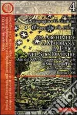 Da Archimede a Majorana: la fisica nel suo divenire. Atti del 26° Convegno nazionale di storia della fisica e dell'astronomia (Roma, 2006)