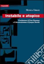 Instabile a atopico. L'architettura di Peter Eisenman e il decostruzionismo di Jacques Derrida libro