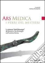 Ars medica. I ferri del mestiere. La domus «del chirurgo» di Rimini e la chirurgia nell'antica Roma libro