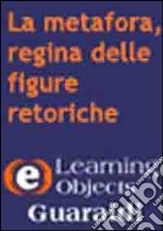 La metafora, regina delle figure retoriche. CD-ROM