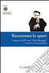 Raccontare lo sport. I vincitori del Premio «Tullo Morgagni» su sport e comunicazione libro