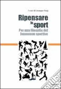 Ripensare lo sport. Per una filosofia del fenomeno sportivo libro