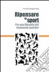 Ripensare lo sport. Per una filosofia del fenomeno sportivo libro di Sorgi Giuseppe