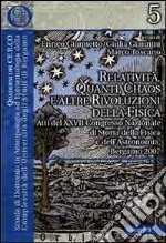 Relatività, quanti, chaos e altre rivoluzioni della fisica. Atti del XXVII Congresso nazionale di storia della fisica e dell'astronomia (Roma, 15-17 giugno 2006)