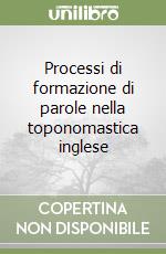 Processi di formazione di parole nella toponomastica inglese