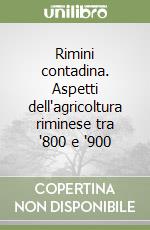 Rimini contadina. Aspetti dell'agricoltura riminese tra '800 e '900 libro