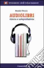 Audiolibri. Ricerca e autoproduzione libro