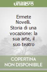 Ermete Novelli. Storia di una vocazione: la sua arte, il suo teatro libro