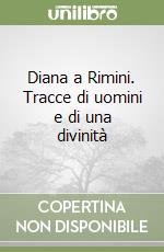 Diana a Rimini. Tracce di uomini e di una divinità