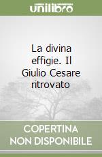 La divina effigie. Il Giulio Cesare ritrovato