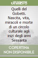 Quelli del Gobetti. Nascita, vita, miracoli e morte di un circolo culturale agli inizi degli anni Sessanta