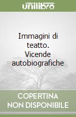 Immagini di teatto. Vicende autobiografiche