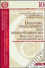 Disasters, development and humanitarian aid. New challenges for anthropology libro