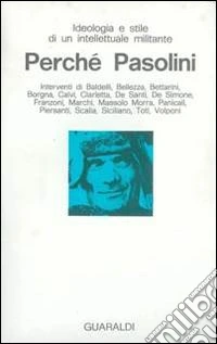 Perch? Pasolini. Ideologia E Stile Di Un Intellettuale Militante libro