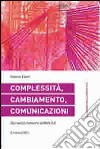 Complessità, cambiamento, comunicazioni. Dai social network al web 3.0 libro di Eletti Valerio